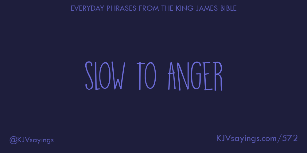 “Slow to anger”