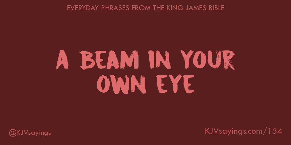 “A beam in your own eye”