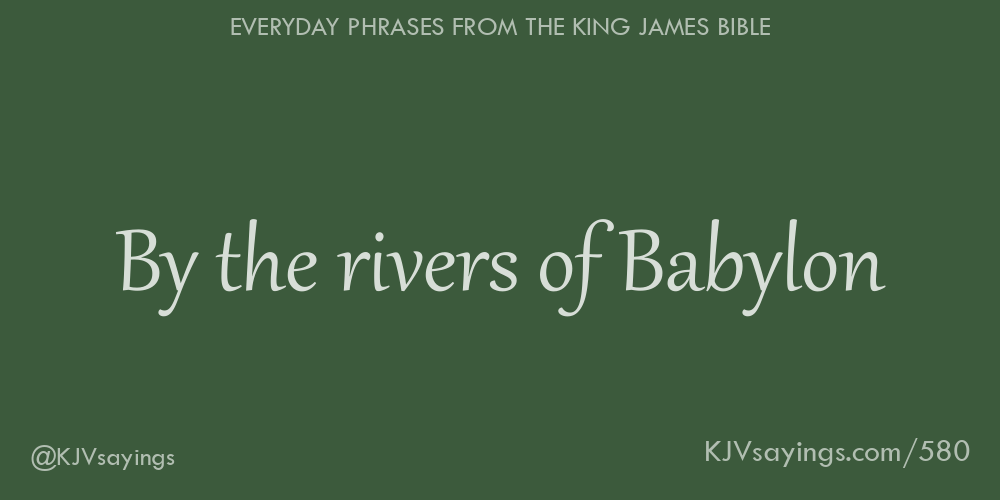 by-the-rivers-of-babylon-king-james-bible-kjv-sayings