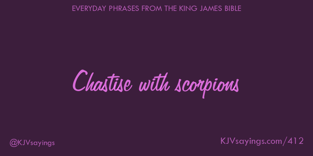 “Chastise with scorpions”