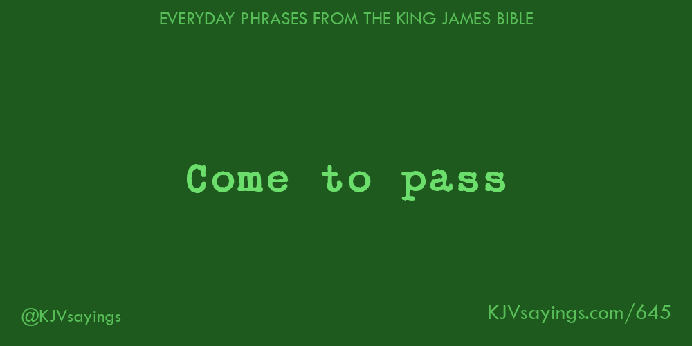 “Come to pass”