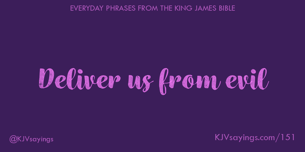 Deliver us from evil - King James Bible (KJV) sayings