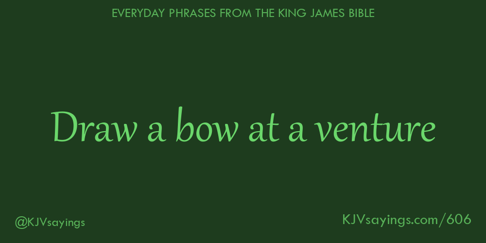 “Draw a bow at a venture”
