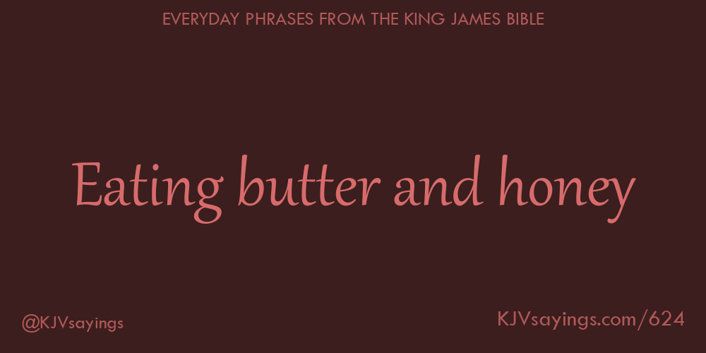 “Eating butter and honey”