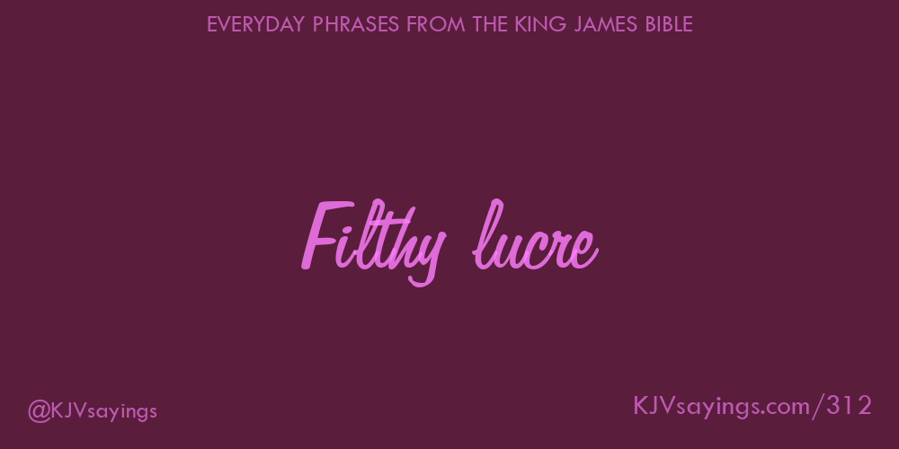 what does the bible mean by filthy lucre
