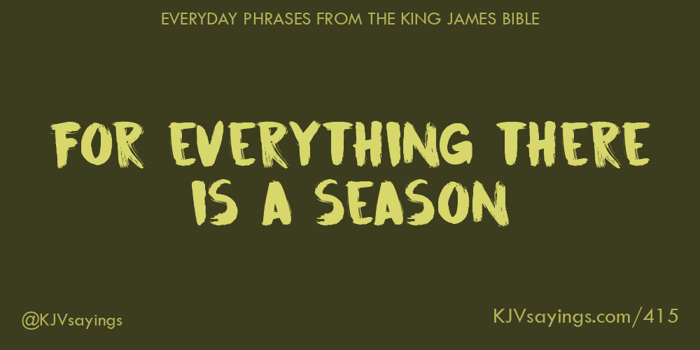 “For everything there is a season”