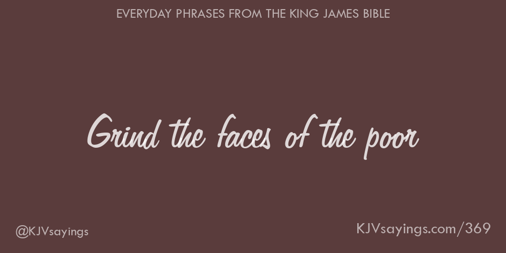 “Grind the faces of the poor”