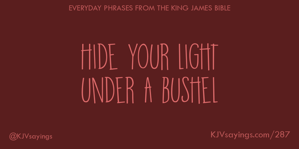 “Hide your light under a bushel”