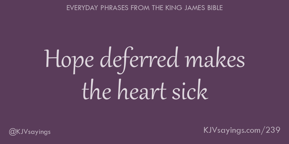 “Hope deferred makes the heart sick”
