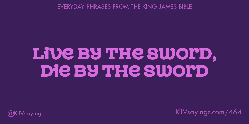 live-by-the-sword-die-by-the-sword-king-james-bible-kjv-sayings