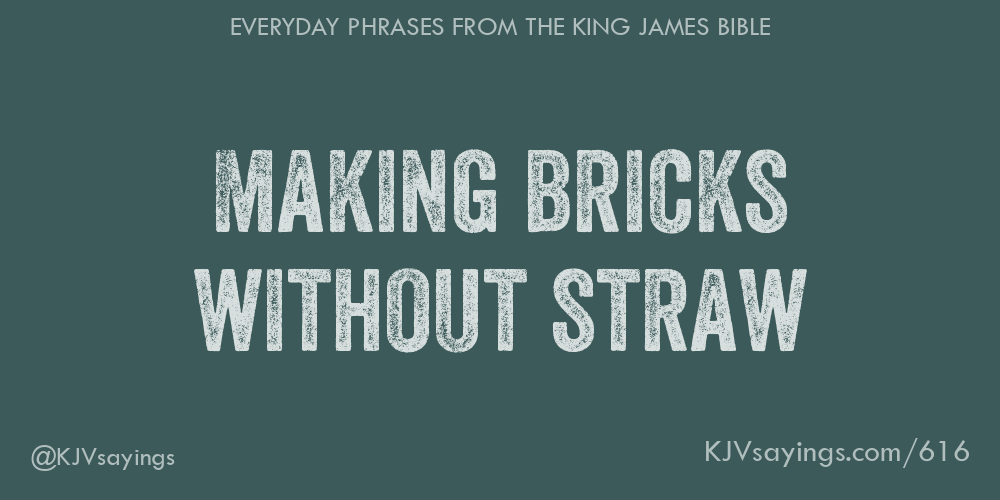 “Making bricks without straw”
