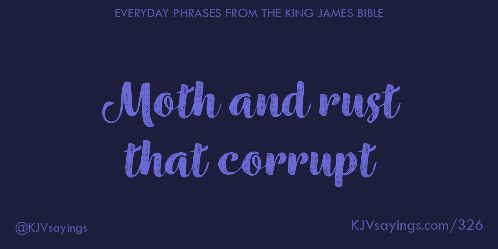 “Moth and rust that corrupt”