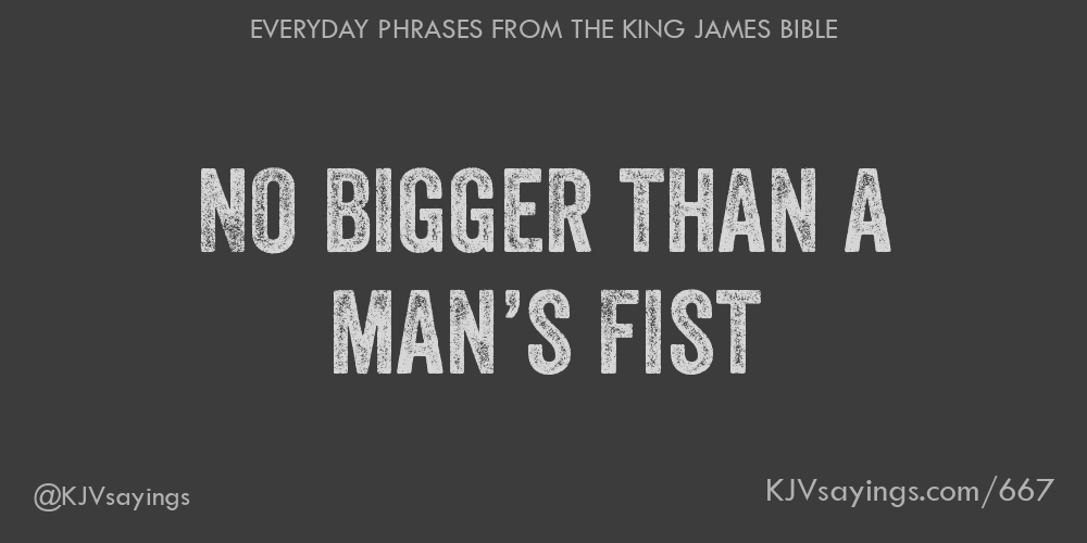 “No bigger than a man’s fist”