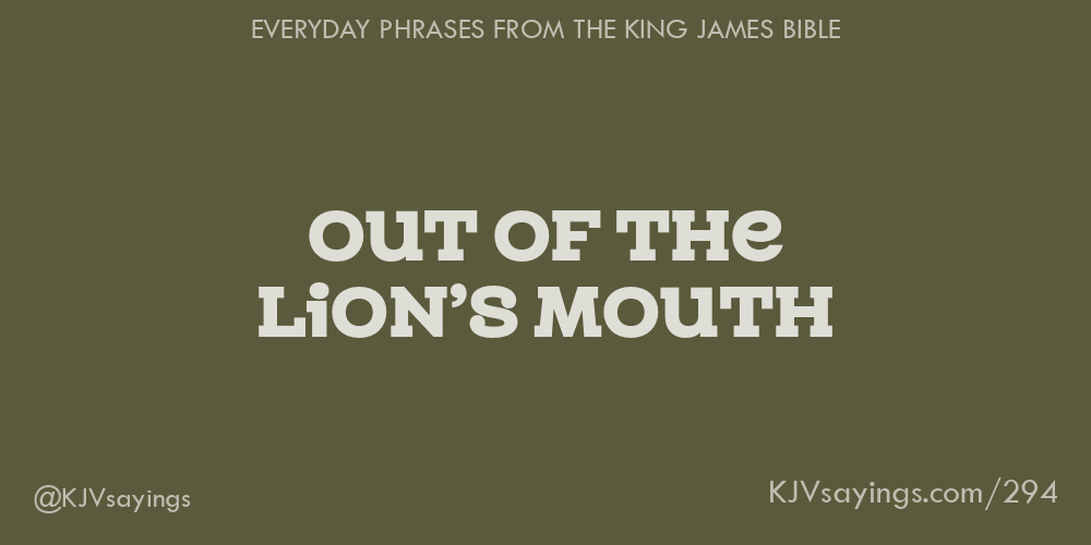 “Out of the lion’s mouth”