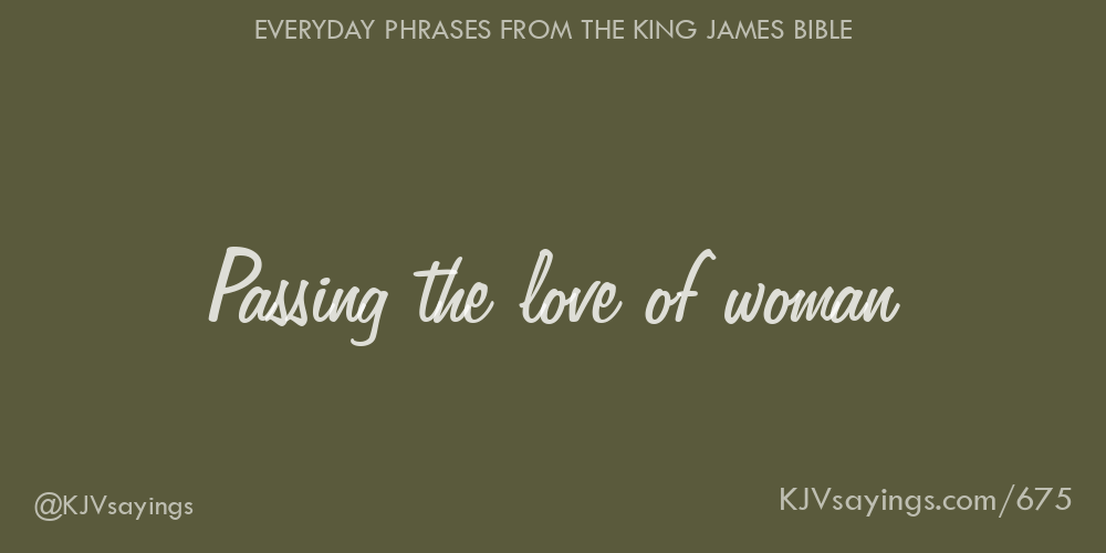 “Passing the love of woman”