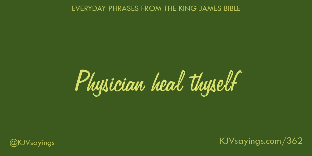 physician-heal-thyself-king-james-bible-kjv-sayings