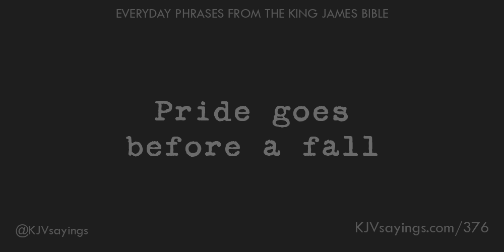 “Pride goes before a fall”