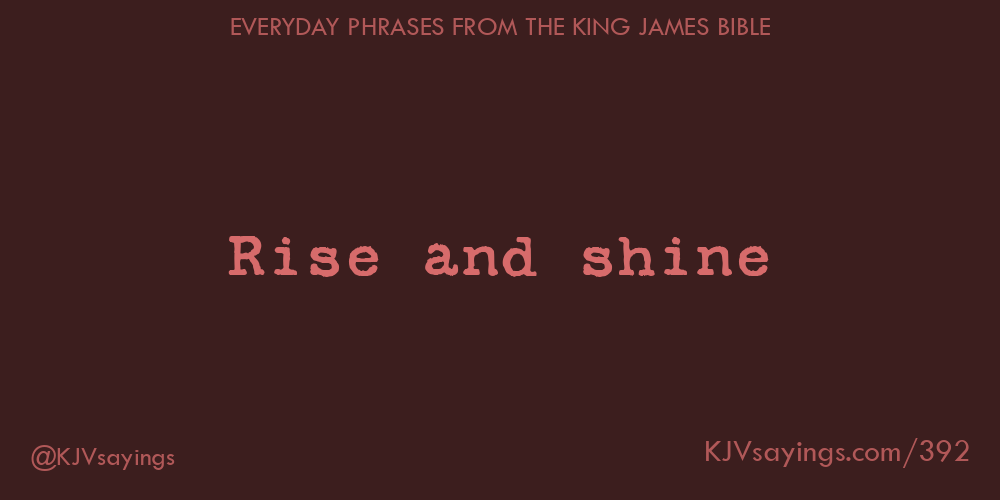 “Rise and shine”