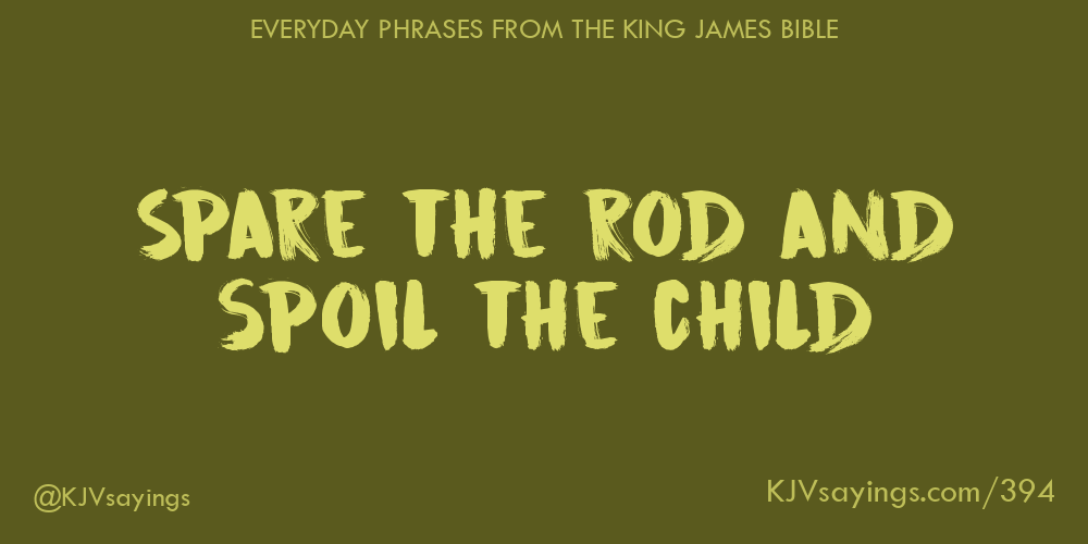 spare-the-rod-and-spoil-the-child-king-james-bible-kjv-sayings