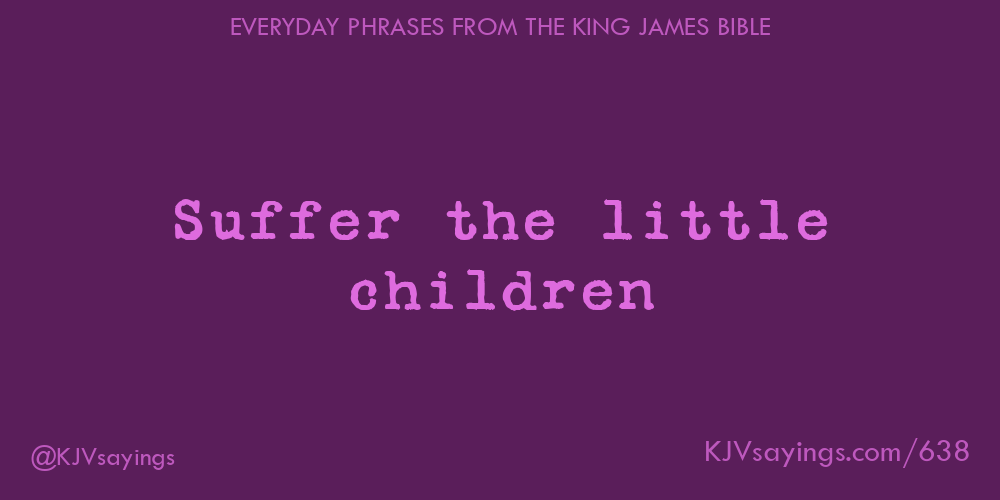 “Suffer the little children”