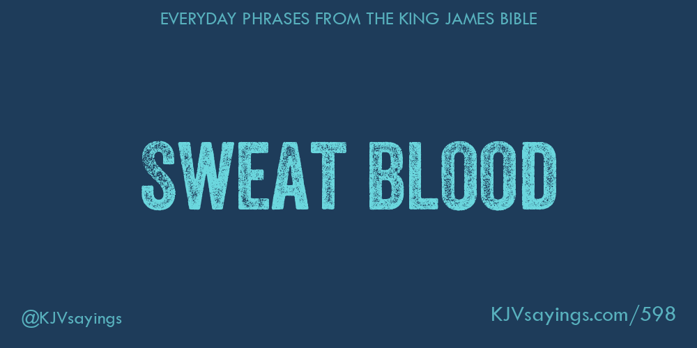 “Sweat blood”