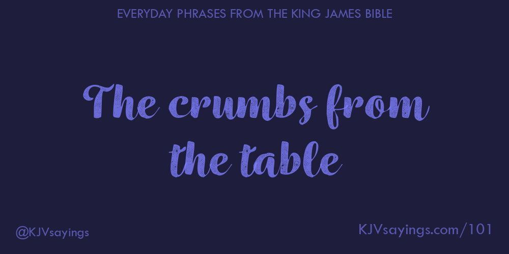 “The crumbs from the table”
