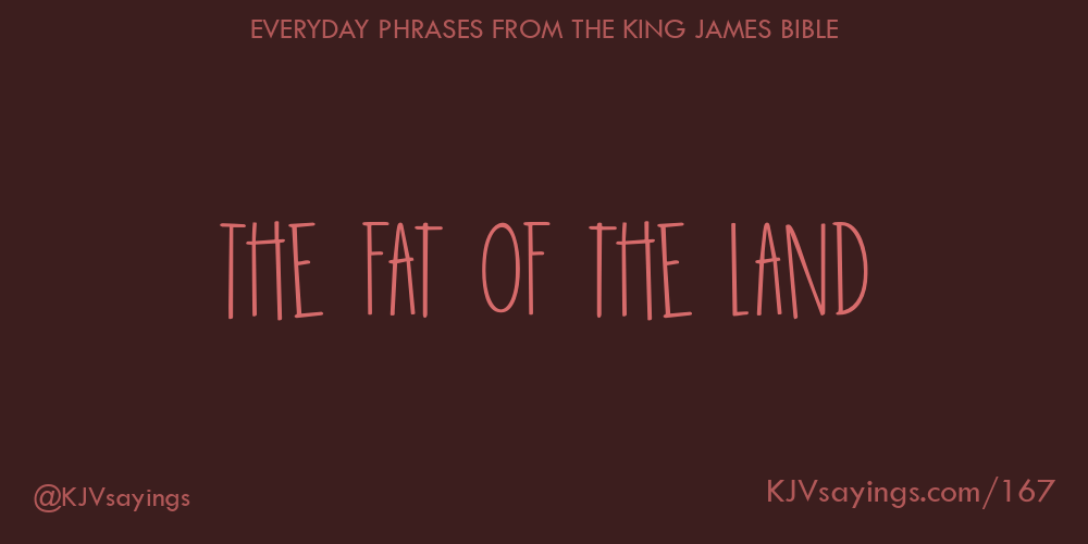 “The fat of the land”