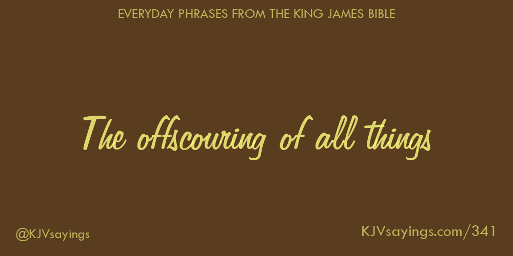 “The offscouring of all things”