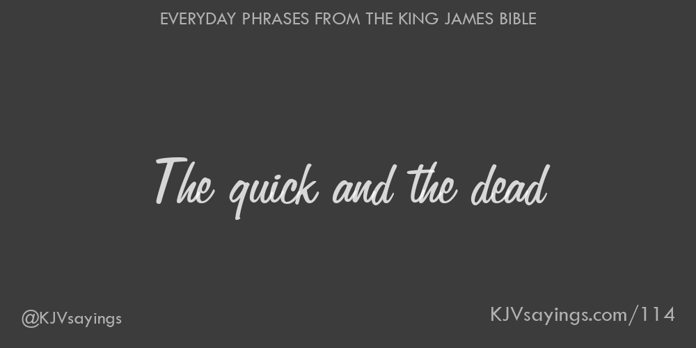 “The quick and the dead”