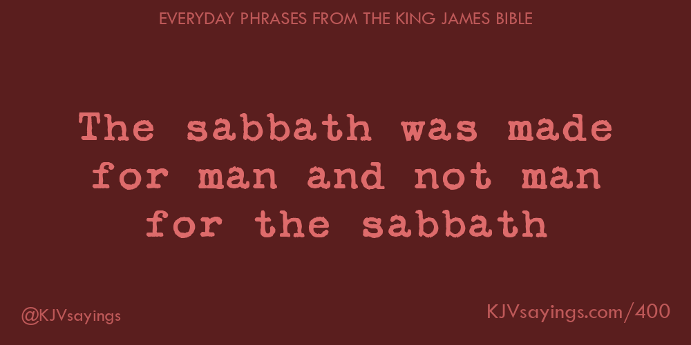 “The sabbath was made for man and not man for the sabbath”