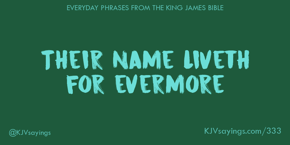 “Their name liveth for evermore”