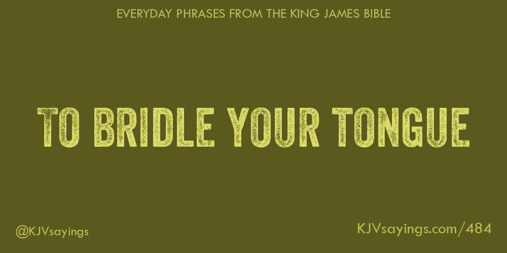 To Bridle Your Tongue - King James Bible (Kjv) Sayings